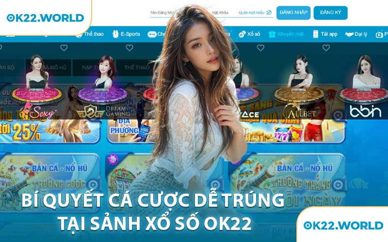 Bí Quyết Cá Cược Dễ Trúng Tại Sảnh Xổ Số OK22