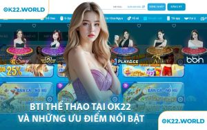 BTI Thể Thao Tại OK22 Và Những Ưu Điểm Nổi Bật