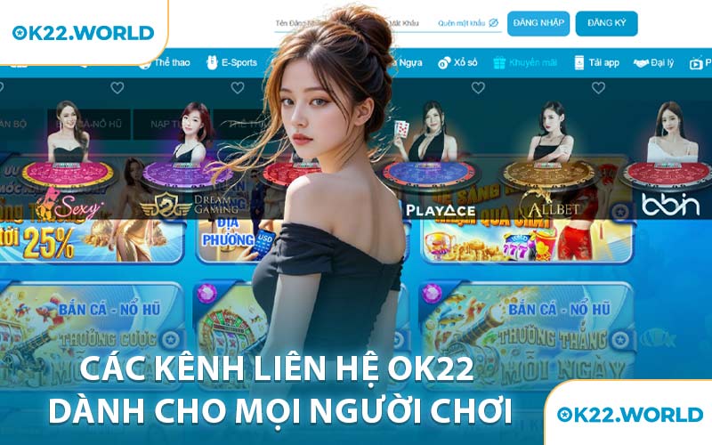 Các Kênh Liên Hệ OK22 Dành Cho Mọi Người Chơi