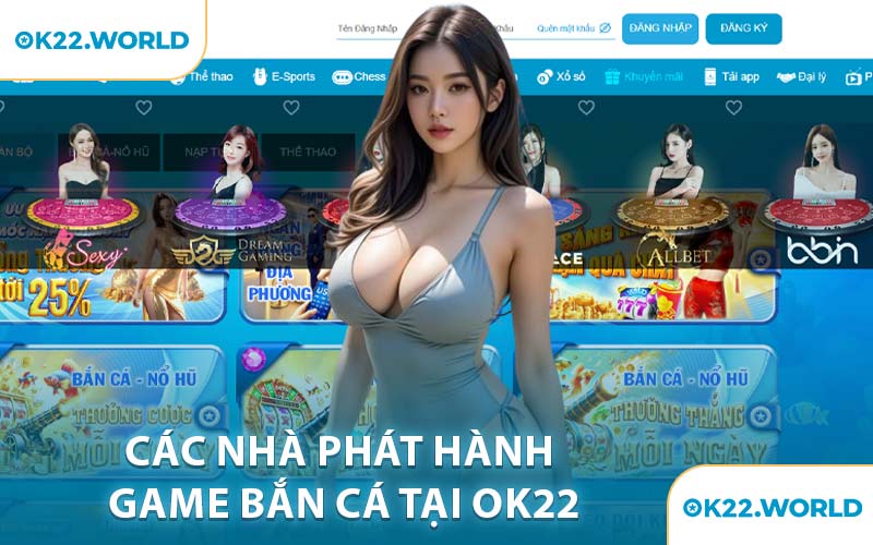 Các Nhà Phát Hành Game Bắn Cá Tại OK22