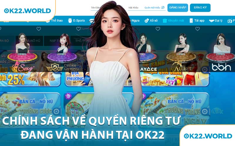 Chính Sách Về Quyền Riêng Tư Đang Vận Hành Tại OK22