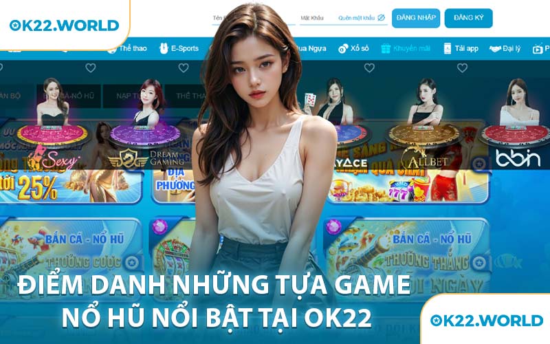 Điểm Danh Những Tựa Game Nổ Hũ Nổi Bật Tại OK22