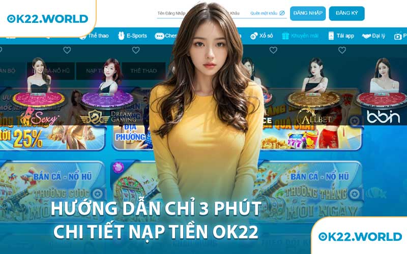 Hướng Dẫn Chỉ 3 Phút Chi Tiết Nạp Tiền OK22