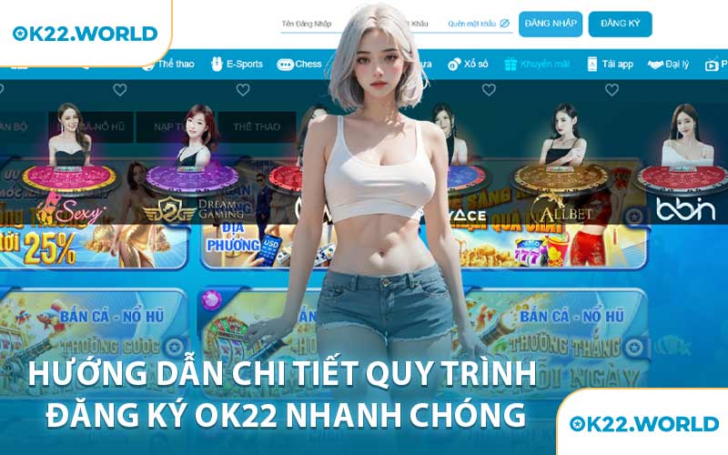 Hướng Dẫn Chi Tiết Quy Trình Đăng Ký OK22 Nhanh Chóng