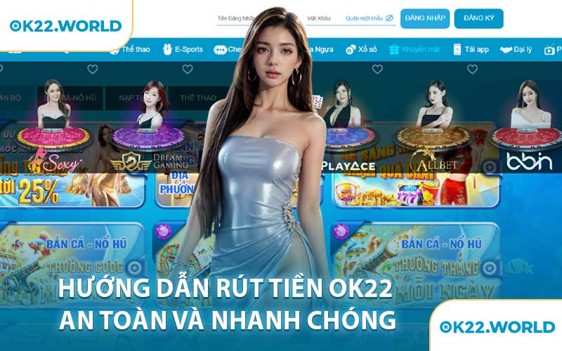 Hướng Dẫn Rút Tiền OK22 An Toàn Và Nhanh Chóng