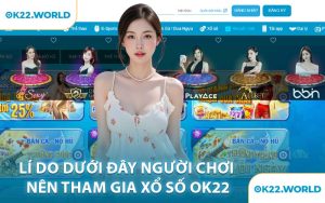 Lí Do Dưới Đây Người Chơi Nên Tham Gia Xổ Số OK22