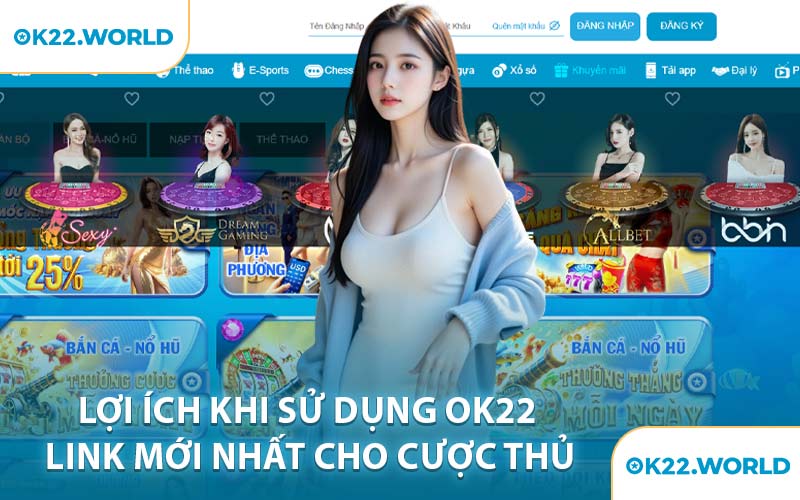 Lợi Ích Khi Sử Dụng OK22 Link Mới Nhất Cho Cược Thủ