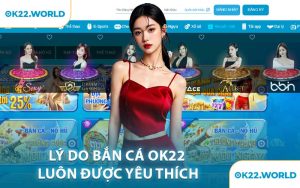 Lý Do Bắn Cá OK22 Luôn Được Yêu Thích