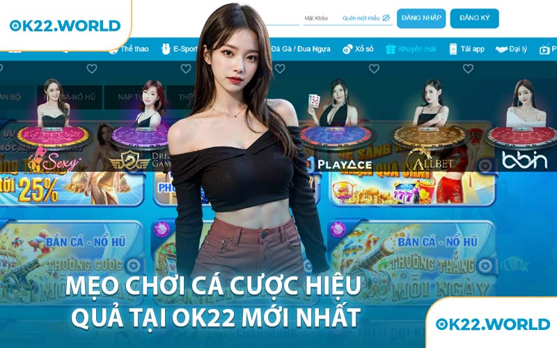 Mẹo Chơi Cá Cược Hiệu Quả Tại OK22 Mới Nhất