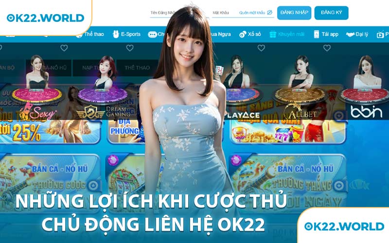 Những Lợi Ích Khi Cược Thủ Chủ Động Liên Hệ OK22