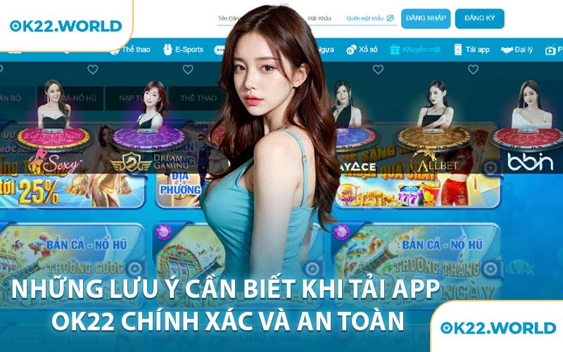 Những Lưu Ý Cần Biết Khi Tải App OK22 Chính Xác Và An Toàn