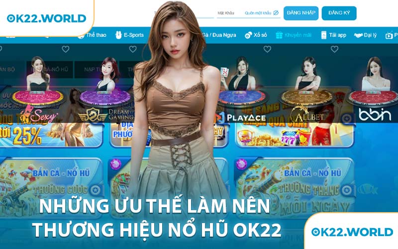 Những Ưu Thế Làm Nên Thương Hiệu Nổ Hũ OK22