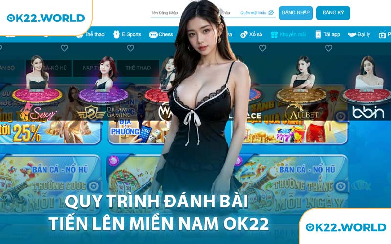 Quy trình đánh bài Tiến Lên Miền Nam OK22