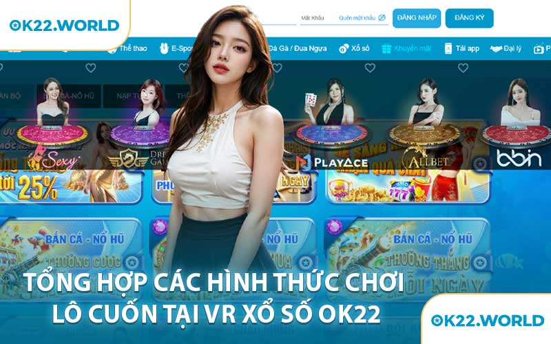 Tổng Hợp Các Hình Thức Chơi Lô Cuốn Tại VR Xổ Số OK22