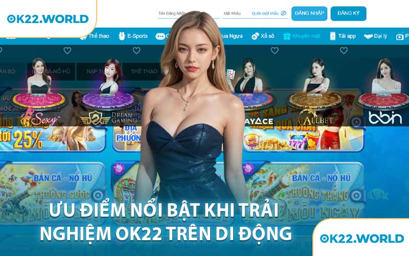 Ưu Điểm Nổi Bật Khi Trải Nghiệm OK22 Trên Di Động