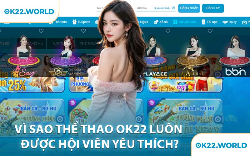 Vì Sao Thể Thao OK22 Luôn Được Hội Viên Yêu Thích?