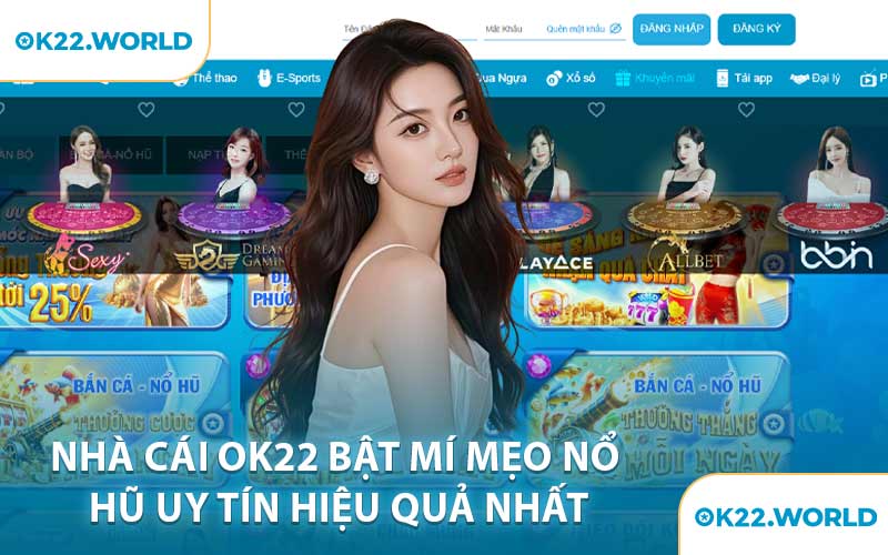 Nhà cái OK22 bật mí mẹo nổ hũ uy tín hiệu quả nhất