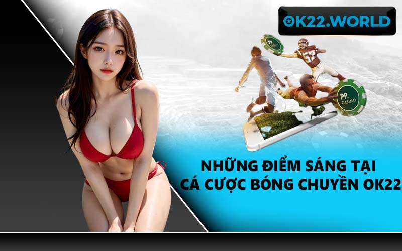Những điểm sáng tại cá cược bóng chuyền OK22
