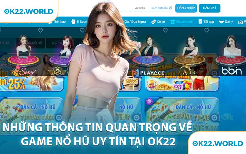 Những thông tin quan trọng về game nổ hũ uy tín tại OK22