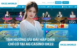 Tận hưởng ưu đãi hấp dẫn chỉ có tại AG Casino OK22